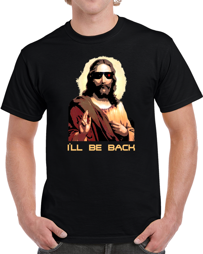 I'll Be Back Jesus Terminator Parody Funny Arnold Bible God T Shirt