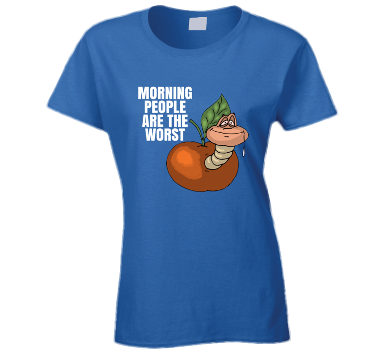 Morning People Are The Worst Funny Worm Parody T Shirt