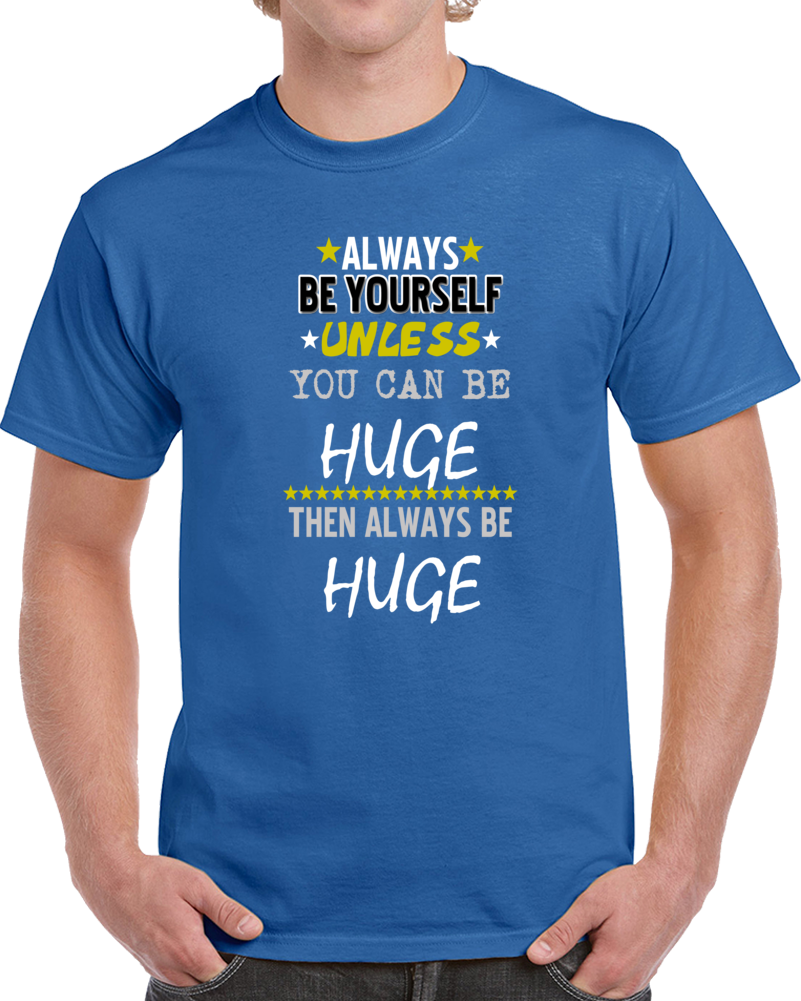 Always Be Yourself Huge Funny Gym Lift Workout T Shirt