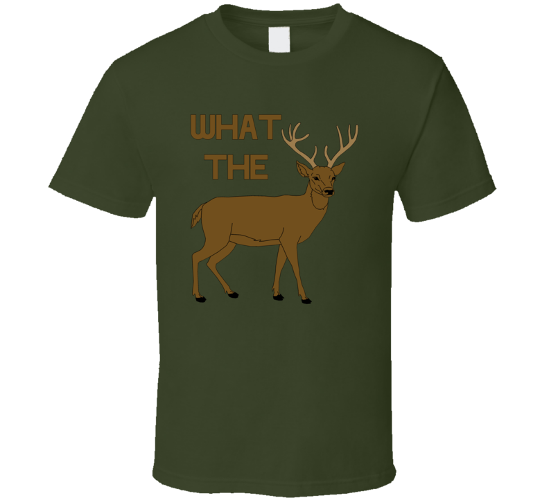 What The Buck Deer Hunting Season Rifle Food Animal T Shirt