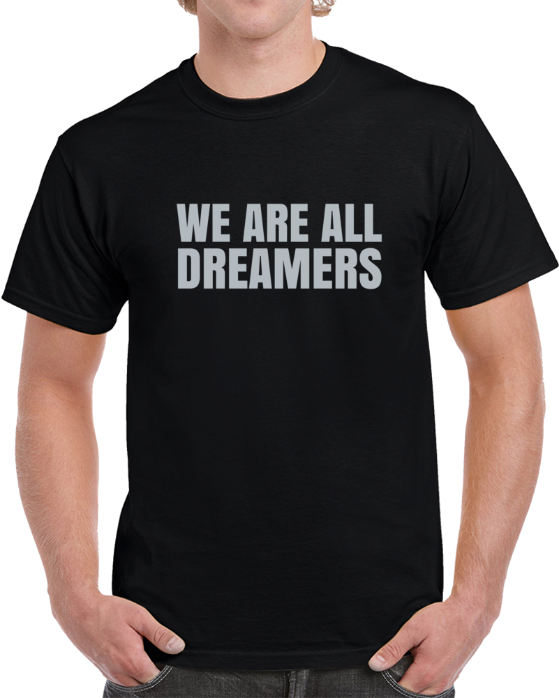 We Are All Dreamers Daca Usa Liberal Activist T Shirt