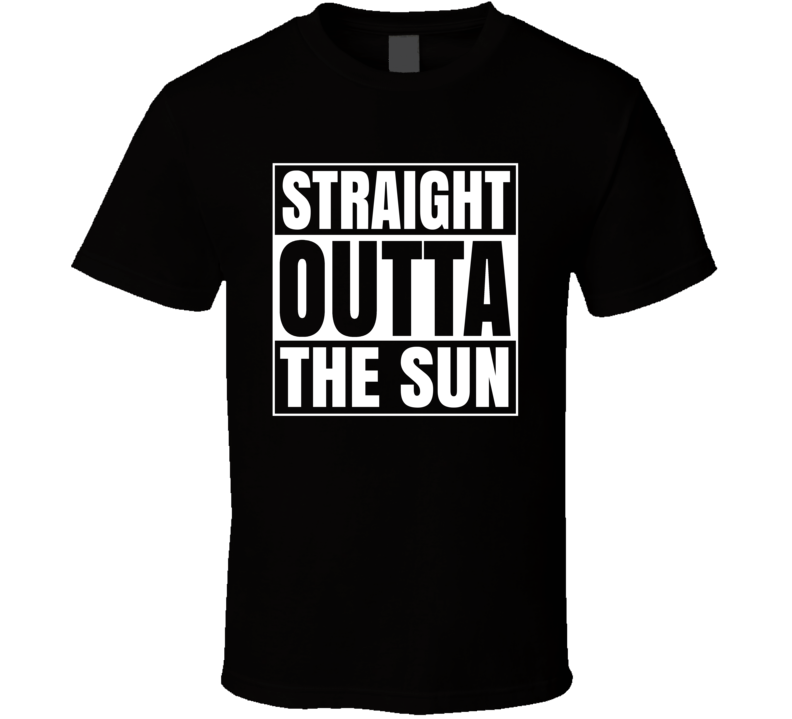 Straight Outta The Sun Funny Astronomy Fan Science Cool T Shirt