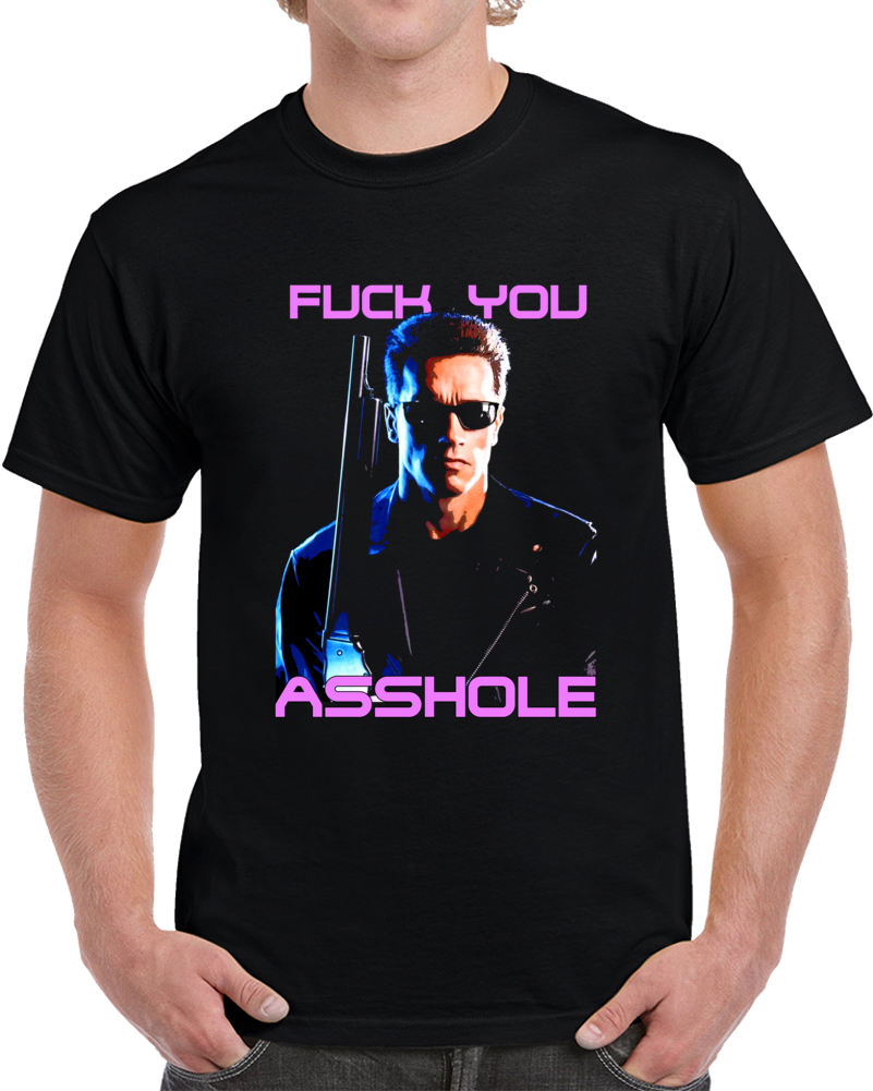Terminator Arnold F You A Hole Funny Quote Movie Fan Cool T Shirt
