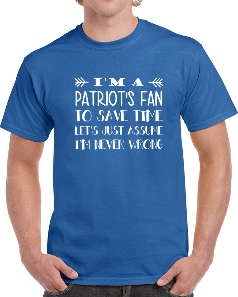Patriot's Fan Never Wrong Funny Football Superfan T Shirt