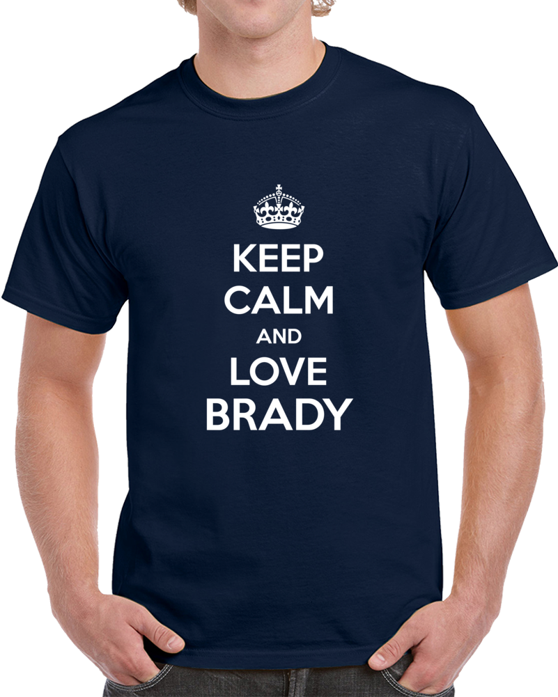 Keep Calm And Love Brady Tom Football Cool Superfan T Shirt