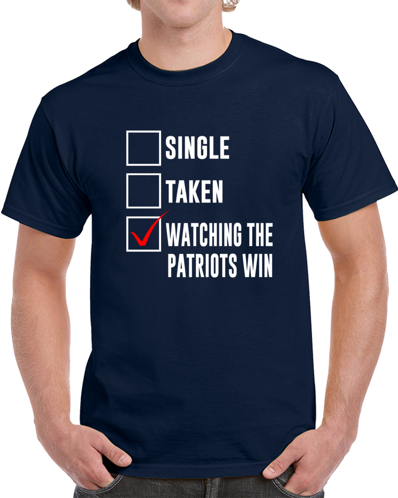 Single Taken Watching Patriots Win Football Cool Superfan T Shirt