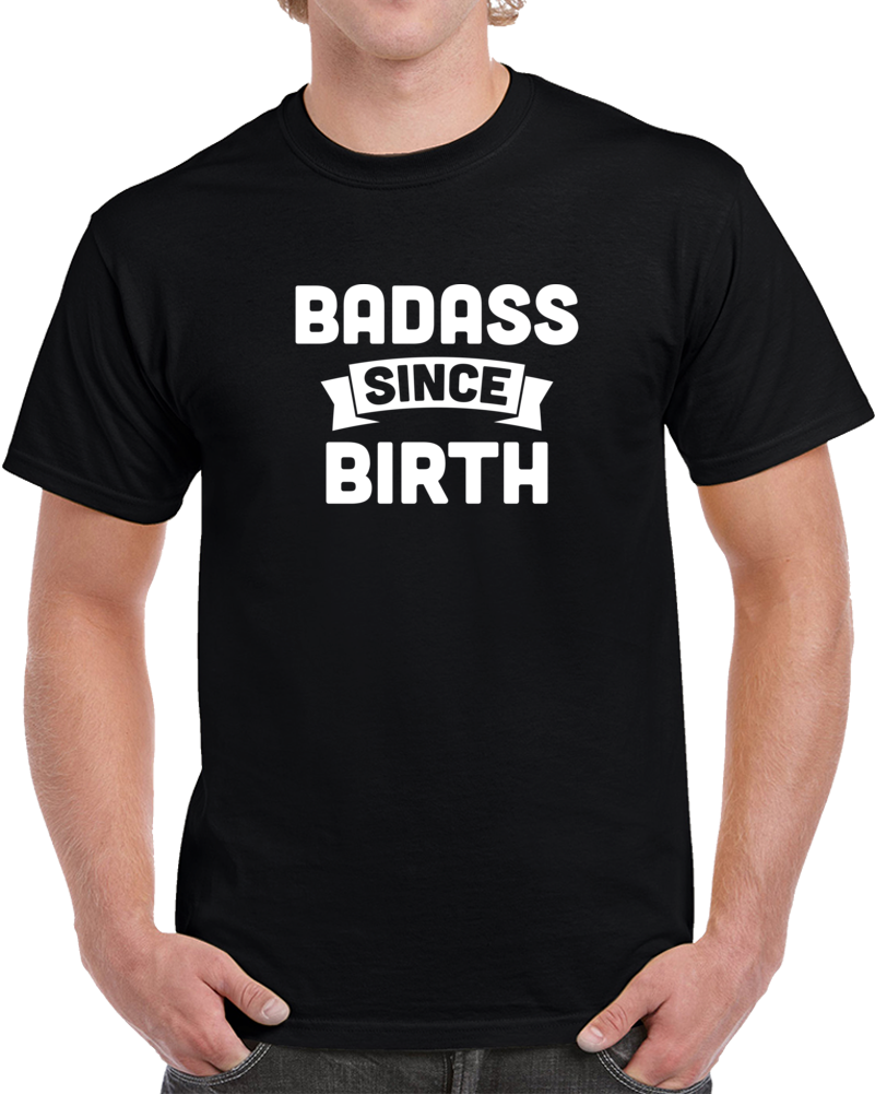 Badass Since Birth Real Lit 100 Funny Cool T Shirt