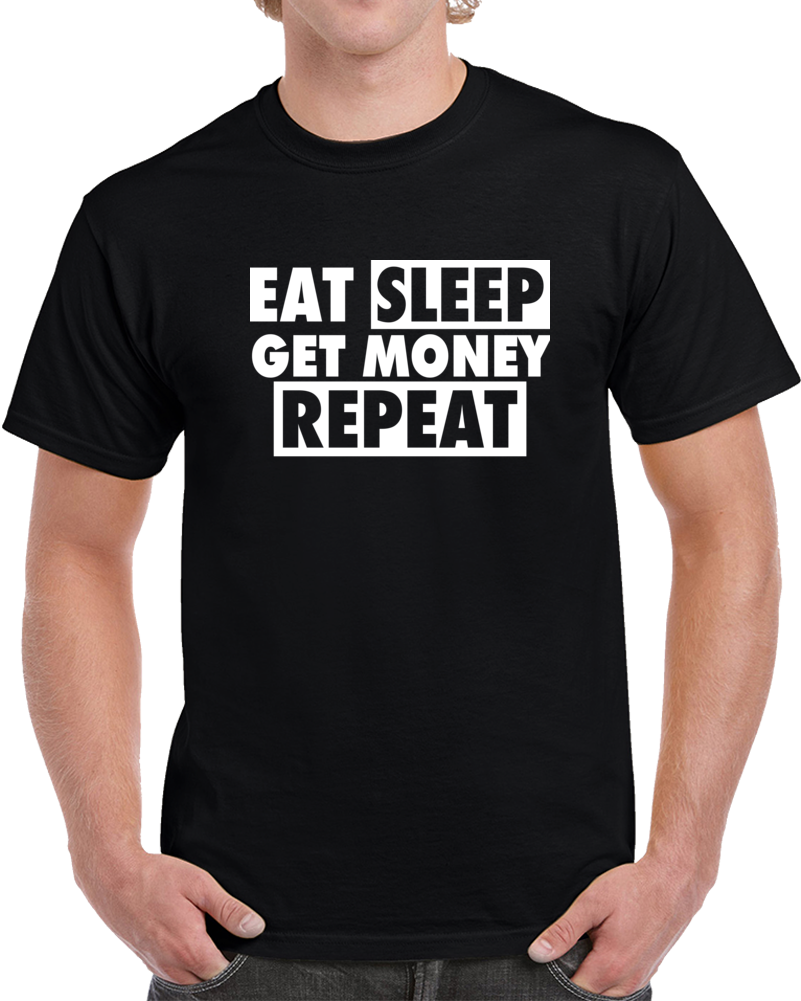 Eat Sleep Get Money Repeat Litt 100 Life T Shirt