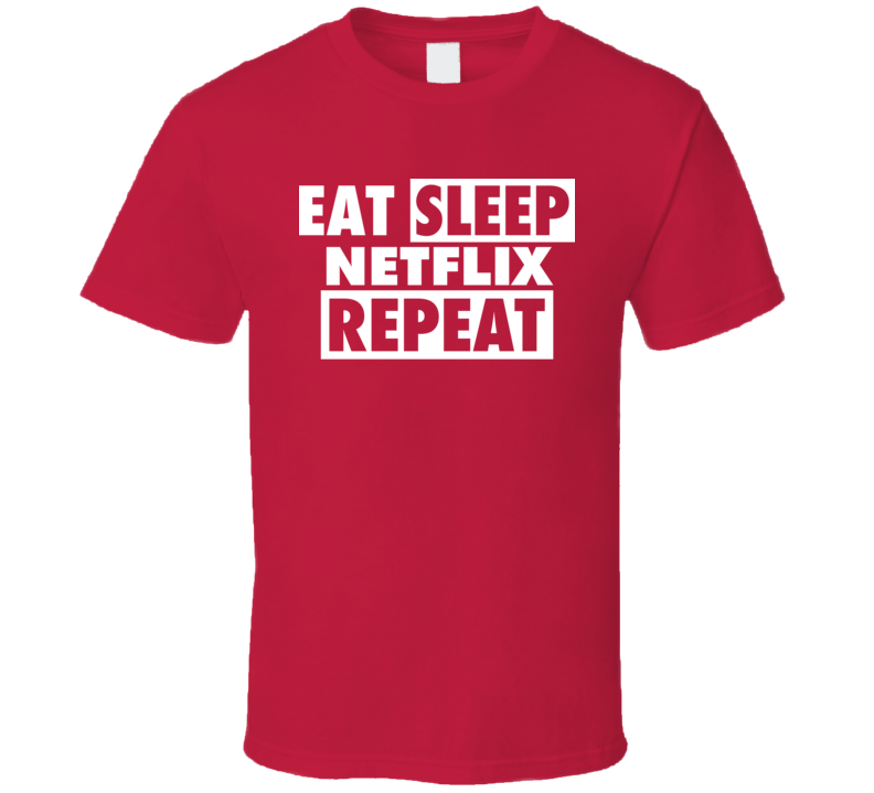 Eat Sleep Netflix Repeat Funny Movies Tv Fan T Shirt