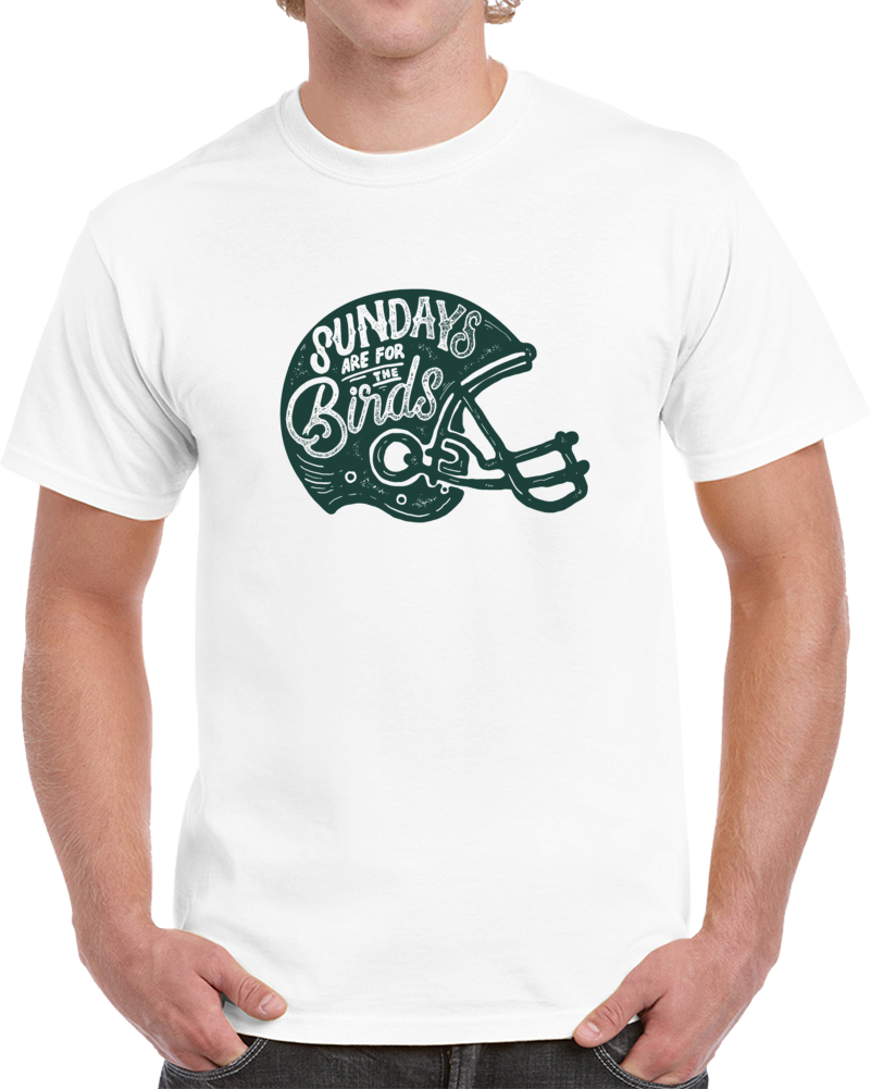 Sundays Are For The Birds Philly Eagles Football Superfan Football T Shirt