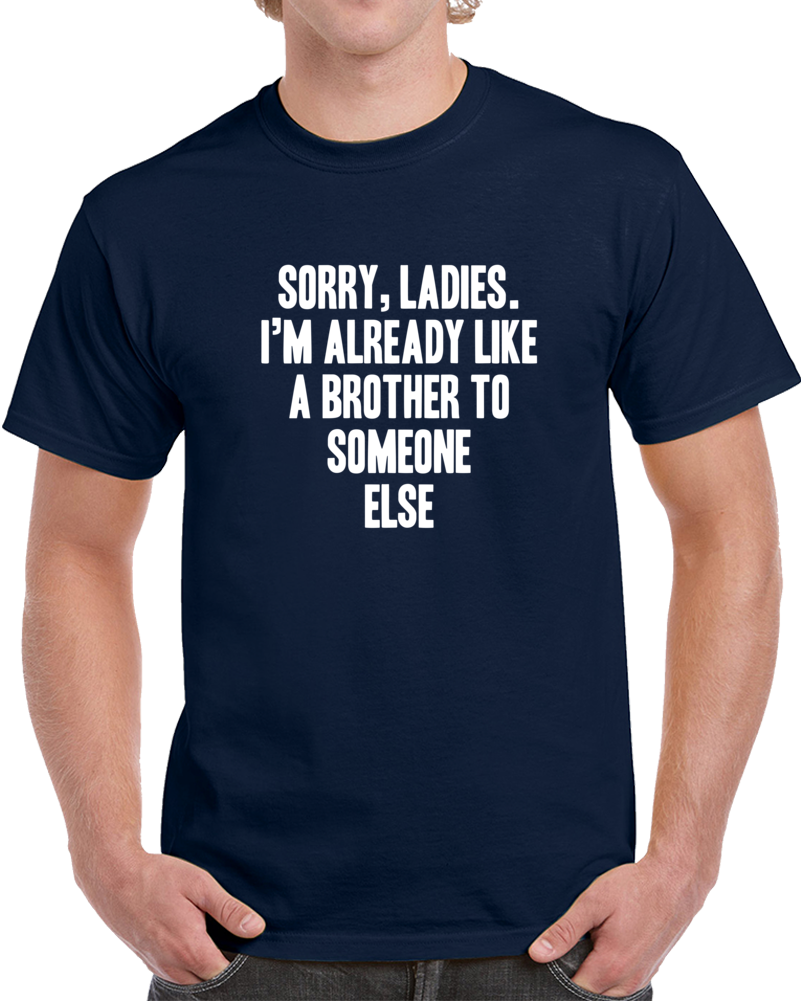 Sorry Ladies Single Guy Funny T Shirt