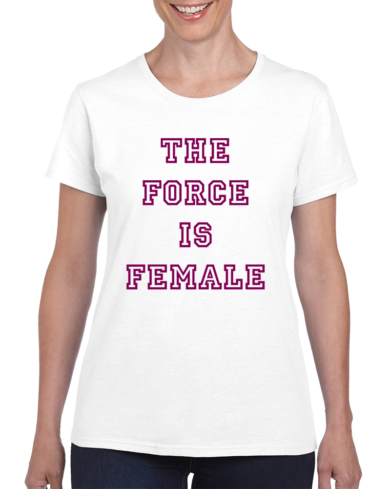 The Force Is Female Metoo Movement Advocate T Shirt