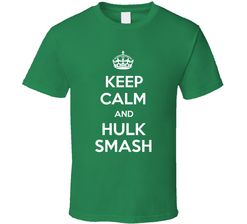 Keep Calm And Hulk Smash Funny Super Hero Fan T Shirt