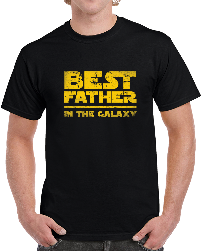 Best Father In The Galaxy Father's Day Star Wars Fan Funny Gift T Shirt