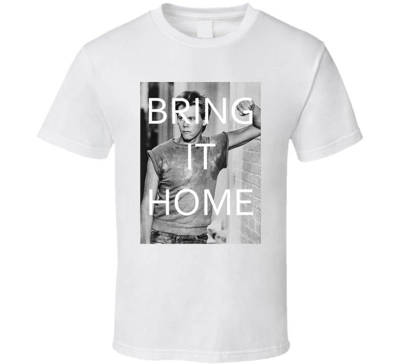 Bring It Home Kevin Bacon Hot Actor Movie Fan Cool Funny Fashion T Shirt