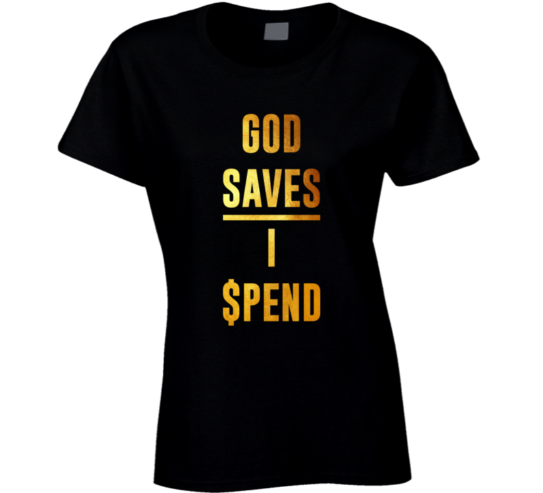 God Saves I Spend Funny Hip Hop Shopping Cool T Shirt