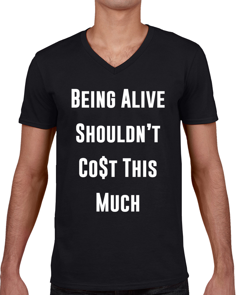 Being Alive Shouldn't Cost This Much Activist Politics Humankind T Shirt