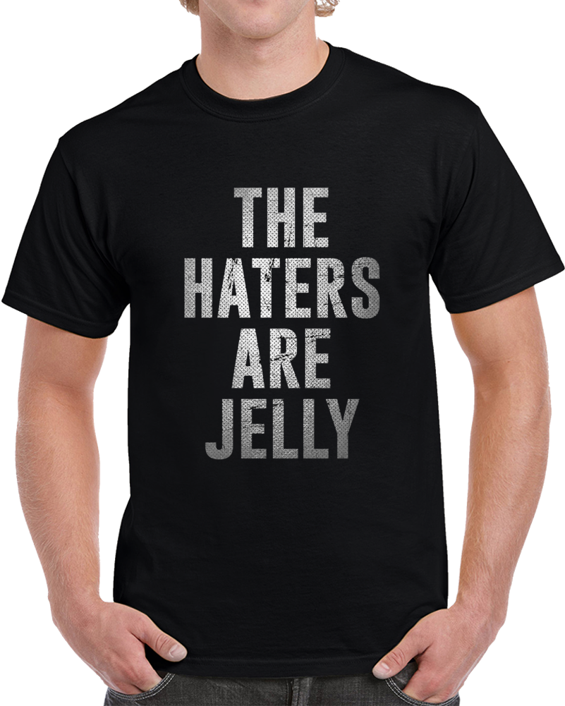 The Haters Are Jelly Funny Hip Hop Celebrity Music T Shirt