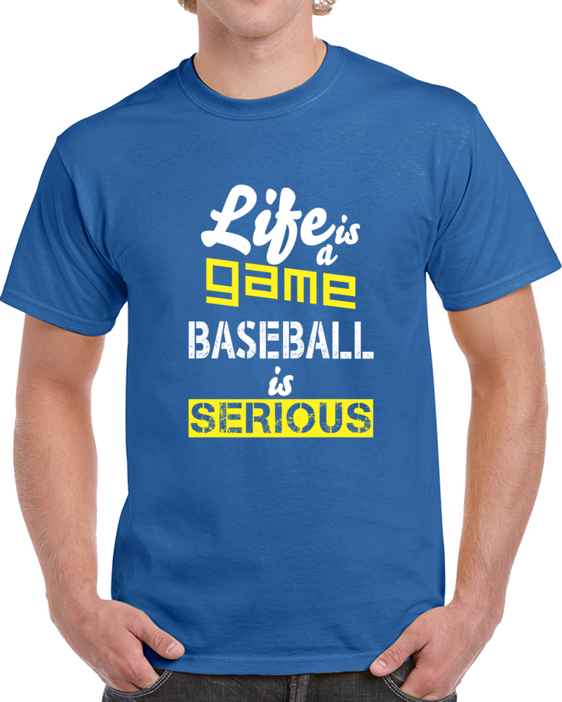 Life Is A Game Baseball Is Serious Funny Sport T Shirt