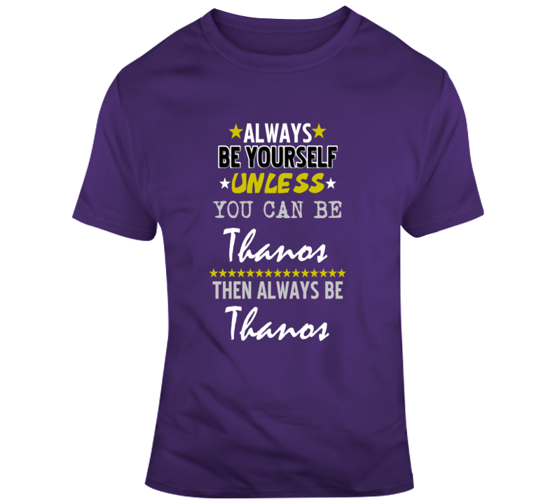 Thanos Always Be Yourself Funny Parody Movie Fan T Shirt 