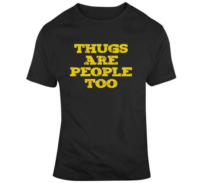 Thugs Are People Too Hip Hop Rap Funny Parody T Shirt