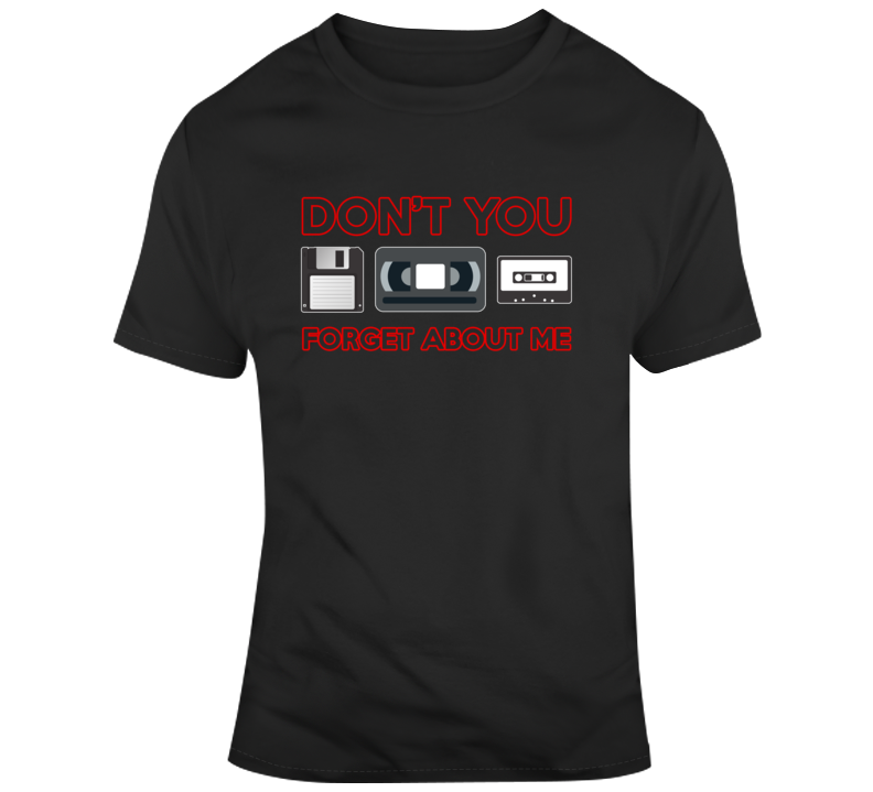 Don't You Forget About Me Tapes Floppy Disk Funny Retro 80s 90s T Shirt