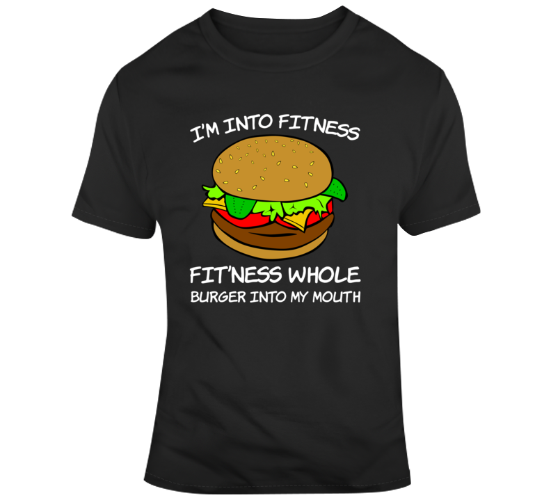Into Fitness Into My Mouth Burger Funny Junk Food Fan T Shirt