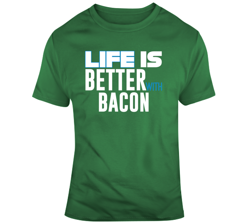 Life Is Better With Bacon Funny Food Parody T Shirt