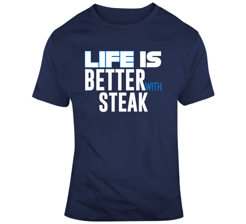 Life Is Better With Steak Funny Food Parody T Shirt