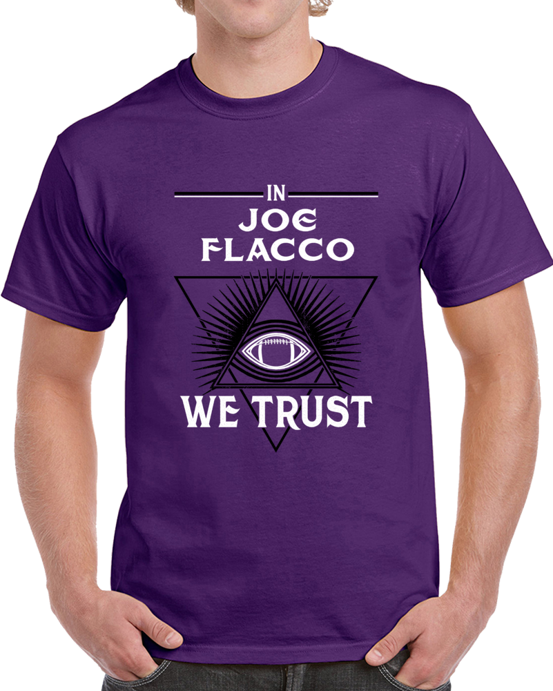 In Joe Flacco We Trust Football Qb Baltimore Fan T Shirt