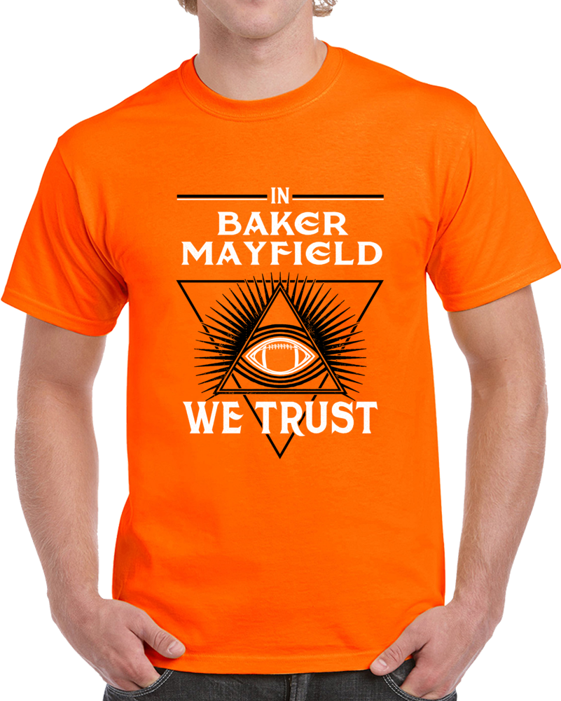In Baker Mayfield We Trust Football Cleveland Fan T Shirt