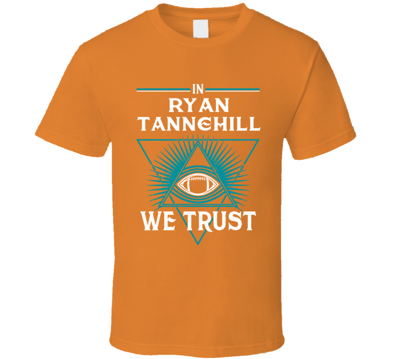 In Ryan Tannehill We Trust Football Miami Fan T Shirt