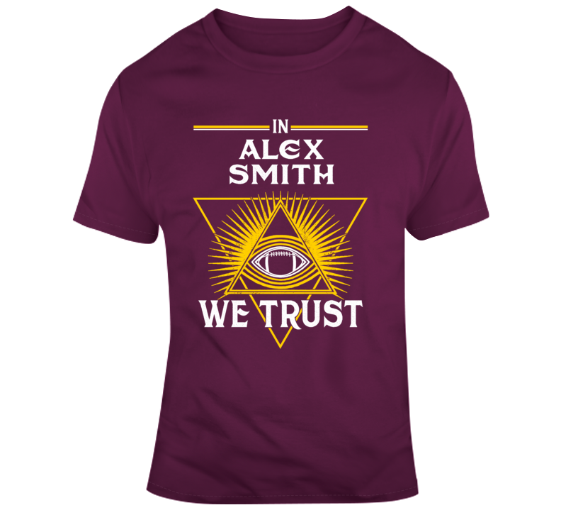 In Alex Smith We Trust Football Washington Fan T Shirt