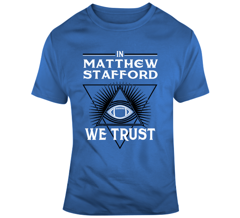 In Matthew Stafford We Trust Detroit Football Parody Fan Gear T Shirt