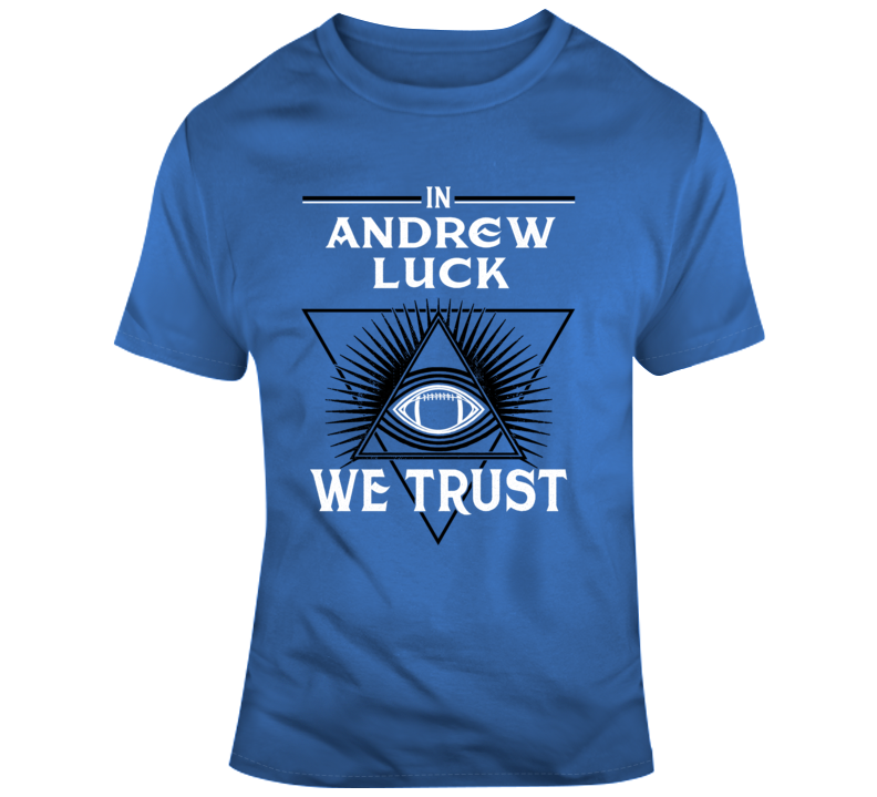 In Andrew Luck We Trust Indianapolis Football Parody Fan Gear T Shirt