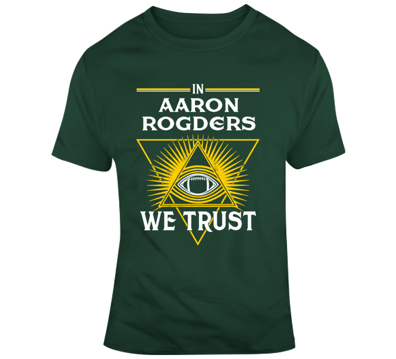In Aaron Rodgers We Trust Green Bay Football Parody Fan T Shirt
