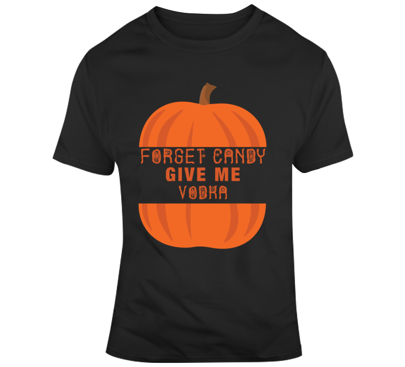 Forget Candy Give Me Vodka Funny Halloween Parody T Shirt