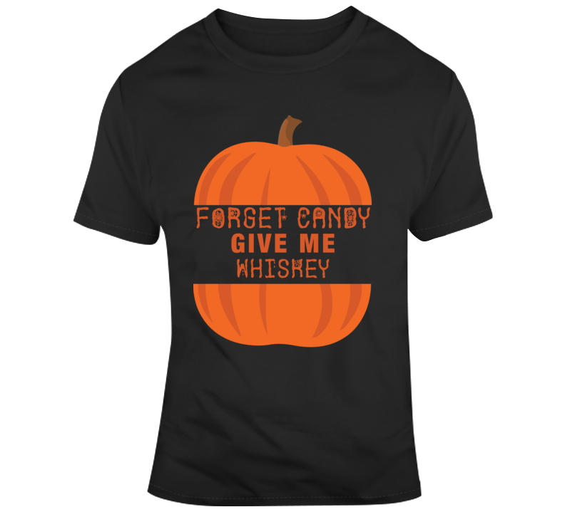 Forget Candy Give Me Whiskey Funny Halloween Parody T Shirt