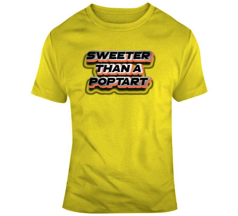 Sweeter Than A Poptart Funny Sexy Food Life Trending T Shirt