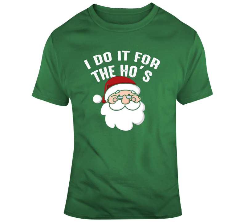 Santa Claus I Do It For The Ho's Funny Christmas T Shirt