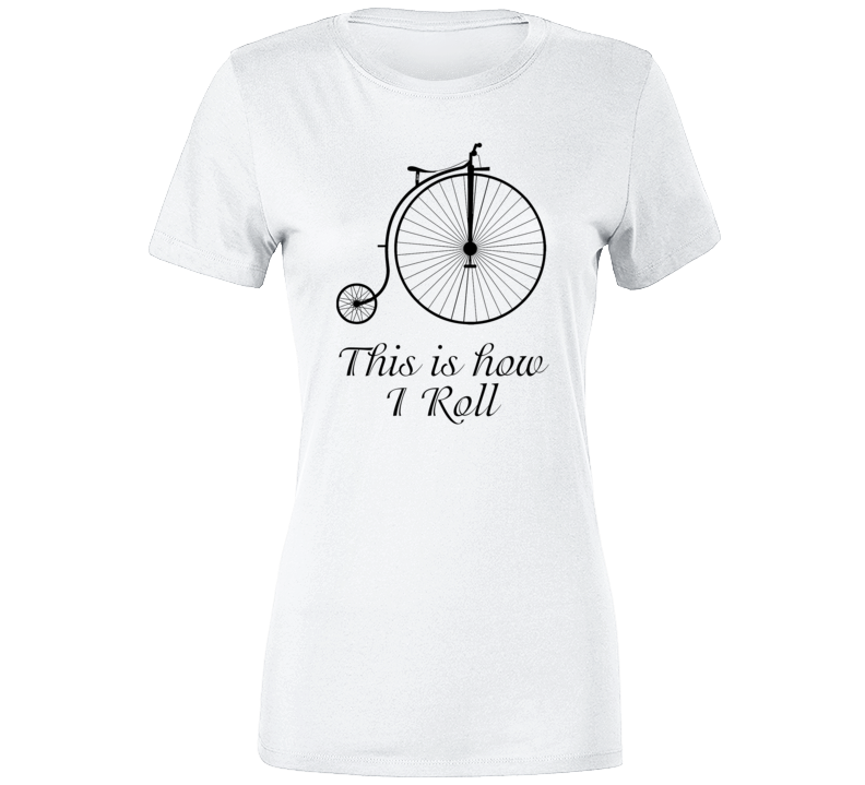 This Is How I Roll Funny Bicycle Hipster Earth Love Quote T Shirt