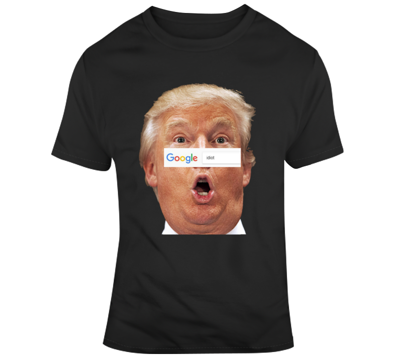 Idiot Donald Trump Funny Search Parody Usa T Shirt