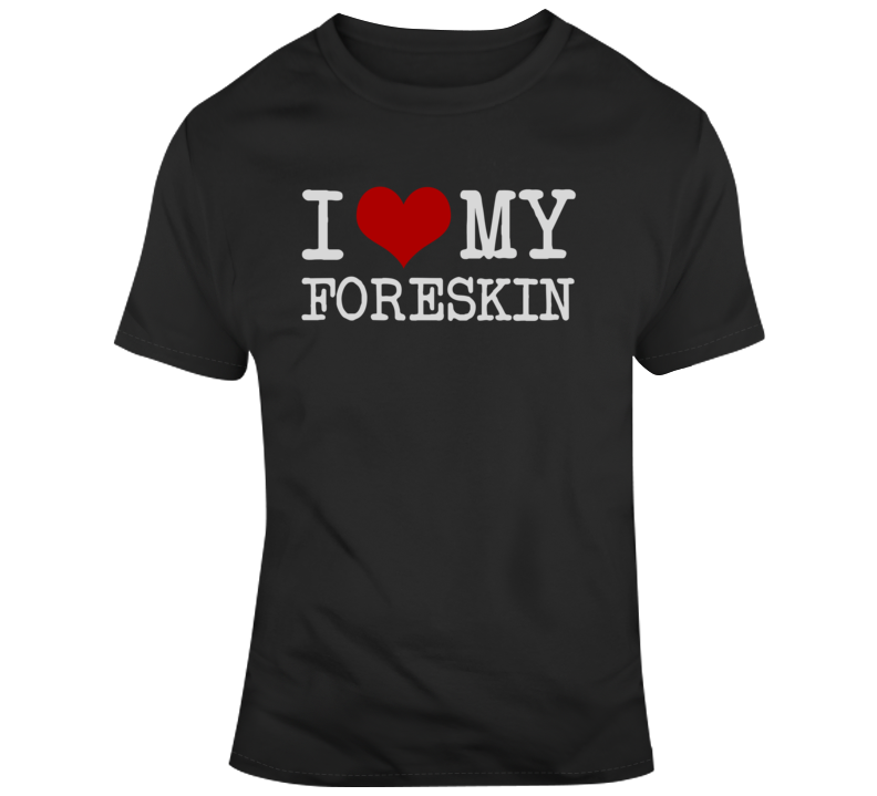 I Love My Foreskin Activist Choice Usa T Shirt