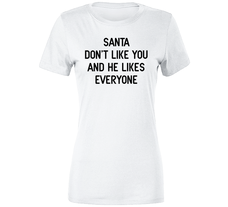 Santa Don't Like You Funny Christmas Cool Ladies T Shirt