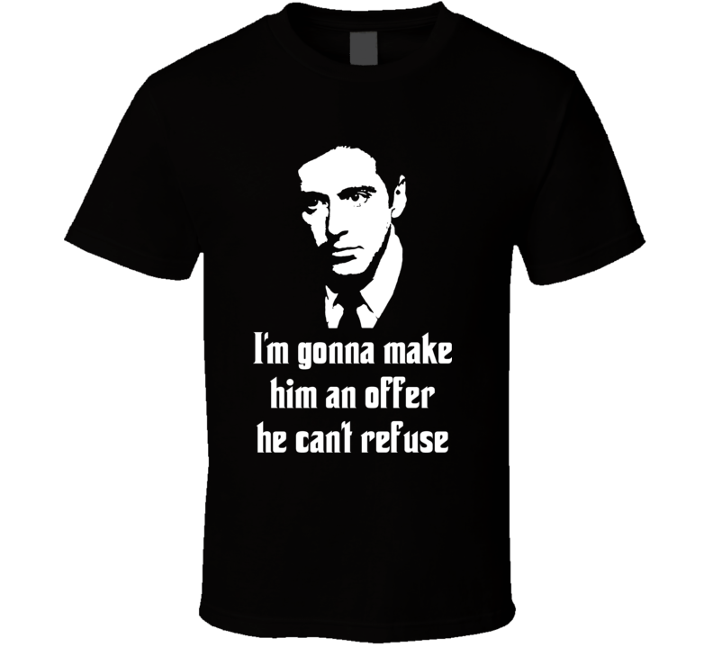 Godfather I'm gonna make him an offer he can't refuse T Shirt