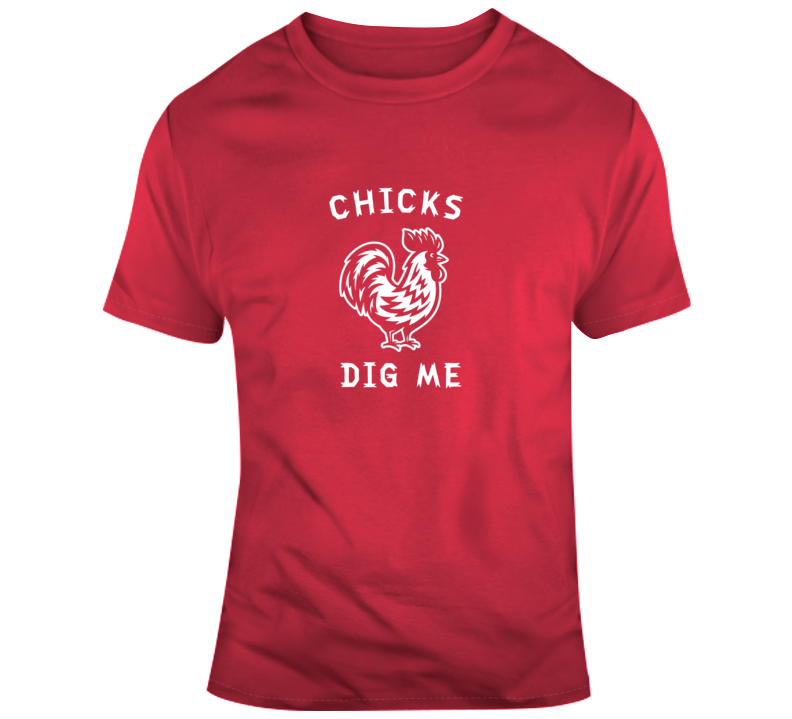 Chicks Dig Me Funny T Shirt