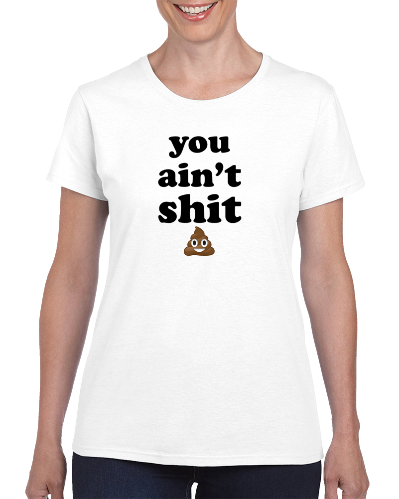 You Ain't Poop Funny T Shirt