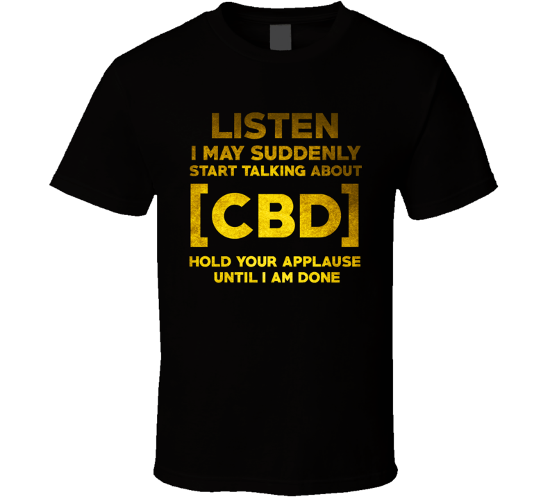 Listen Cbd Cannabis Benefits Legal Medicine T Shirt