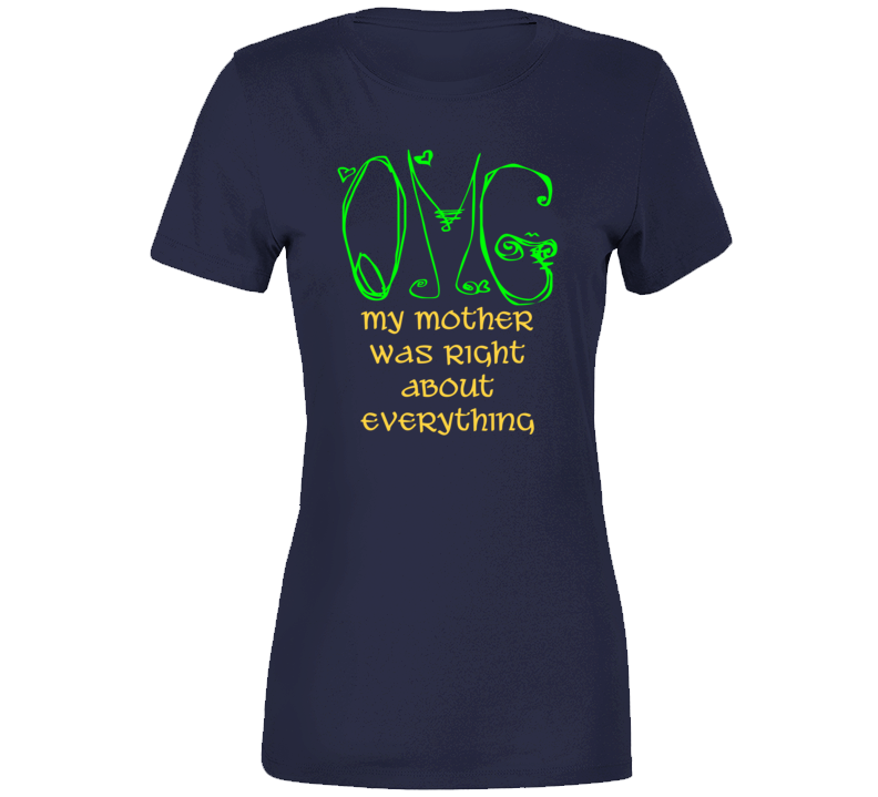 Omg My Mother Was Right Mother's Day Funny T Shirt