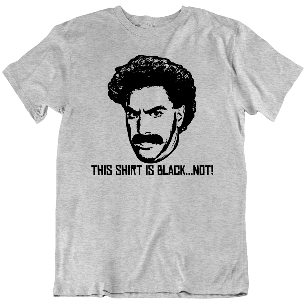 Borat This Shirt Is Black Not Sport Grey T Shirt